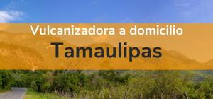 Vulcanizadora Tamaulipas móvil 24 horas